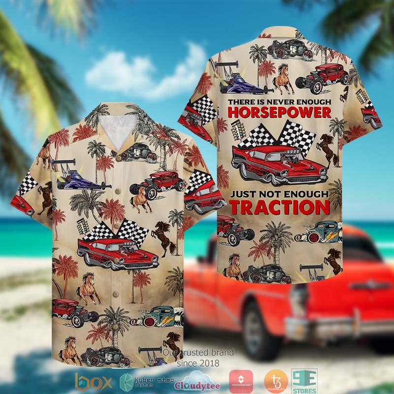 Drag_Racing_There_Is_Never_Enough_Horsepower_Just_Not_Enough_Traction_Hawaiian_shirt