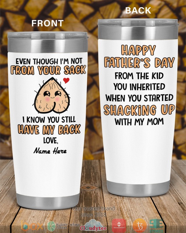 Personalized_Even_Though_Im_Not_From_Your_Sack_I_Know_You_Still_Have_My_Back_Tumbler_1