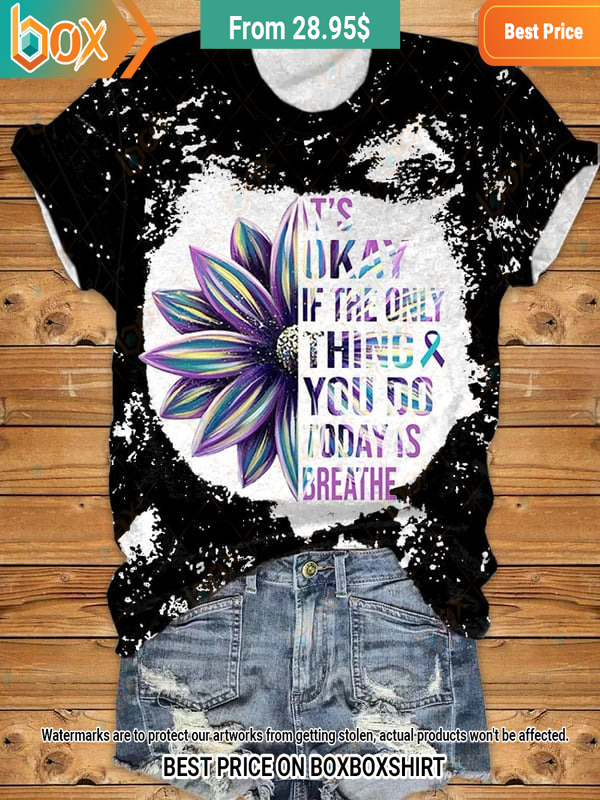 If The Only Thing You Do Today Is Breathe Sunflower T Shirt4