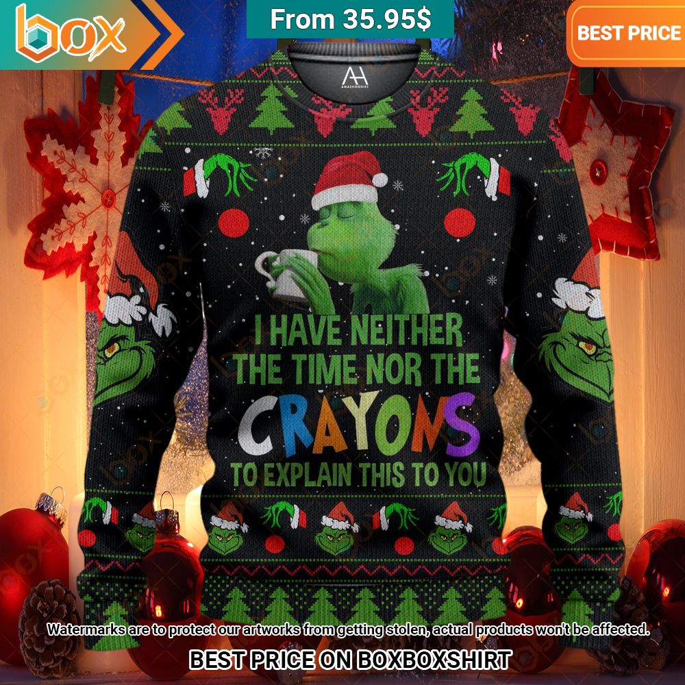 grinch i have neither the time nor the crayons to explain this to you sweater 1 893.jpg