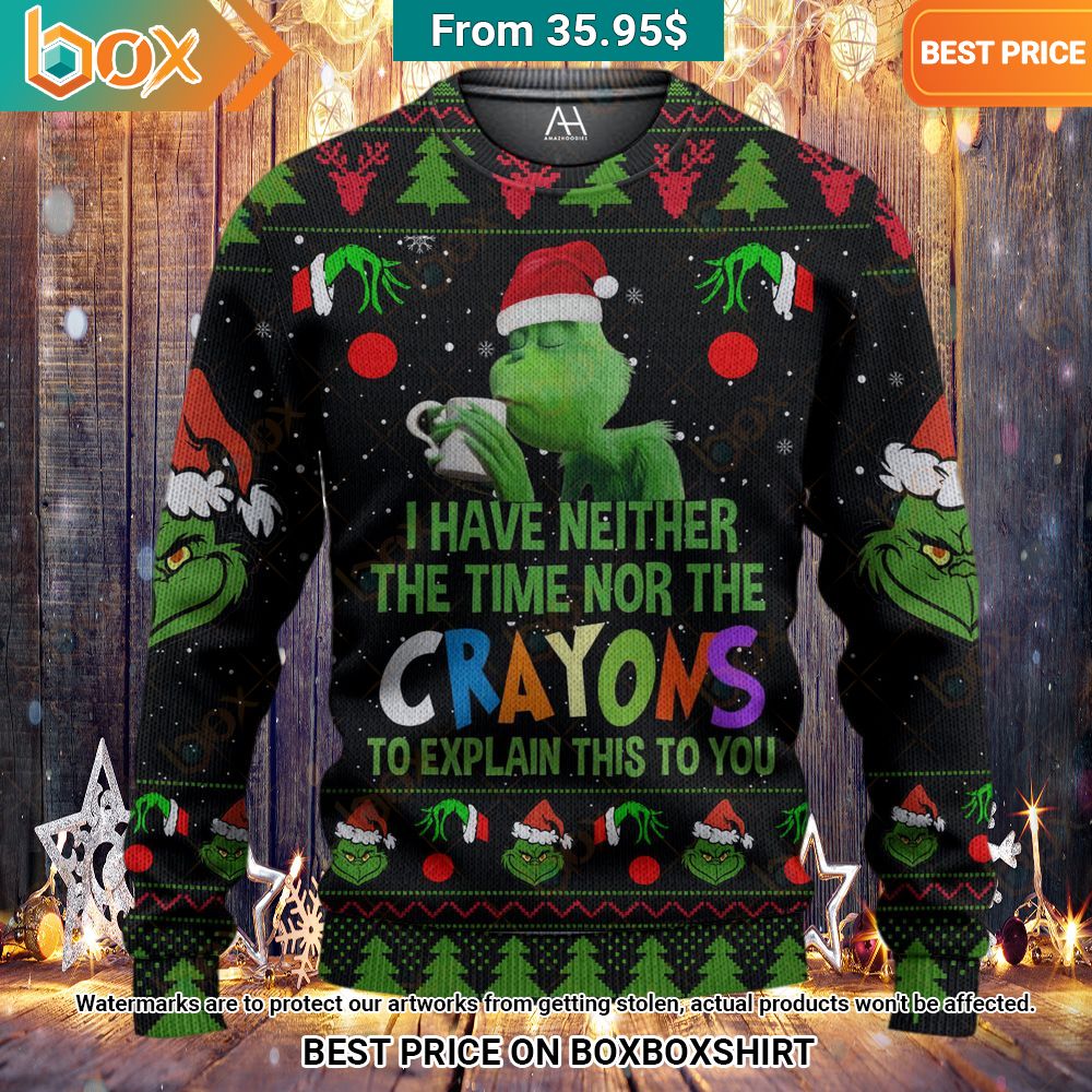 grinch i have neither the time nor the crayons to explain this to you sweater 2 649.jpg