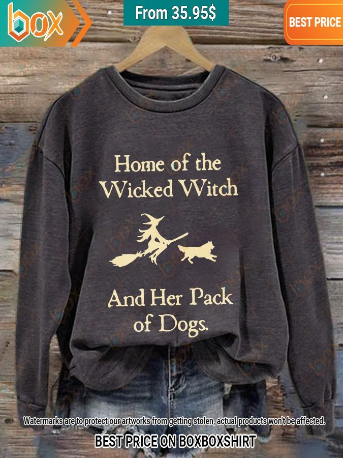 home of the wicked witch and her pack of dogs sweatshirt 1 489.jpg