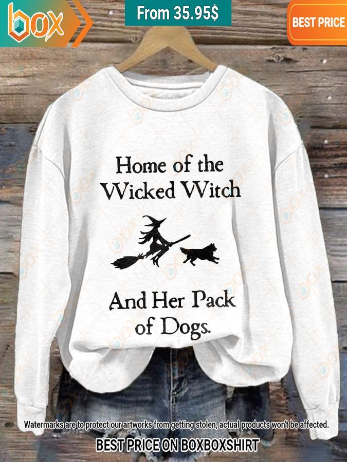 home of the wicked witch and her pack of dogs sweatshirt 2 491.jpg
