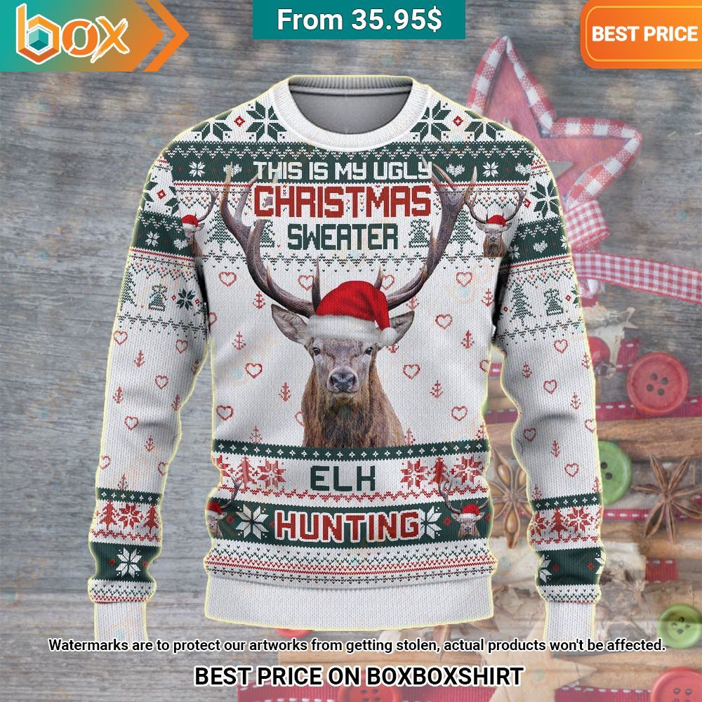 Elk Hunting This is My Ugly Christmas Sweater Hey! You look amazing dear