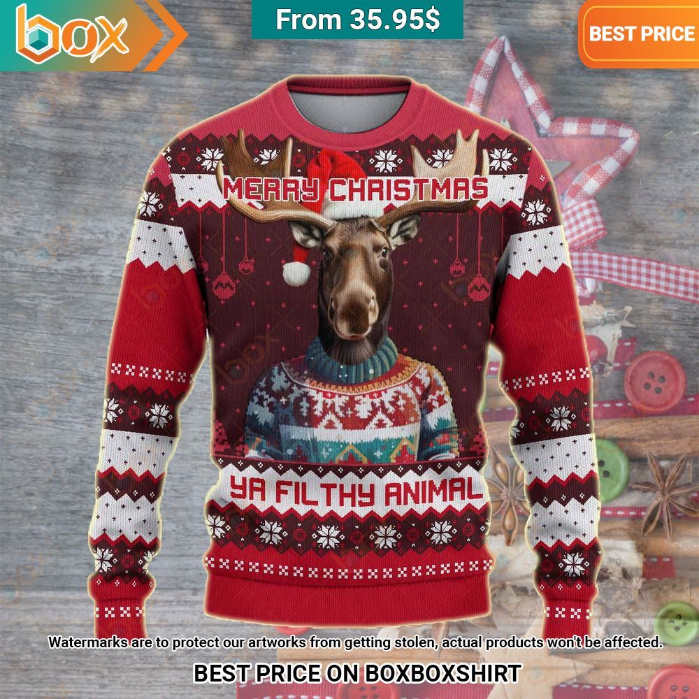 Merry Christmas Ya Filthy Animal Moose Sweater Hey! You look amazing dear