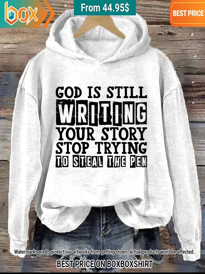 god is still writing your story stop trying to steal the pen hoodie 2 857.jpg