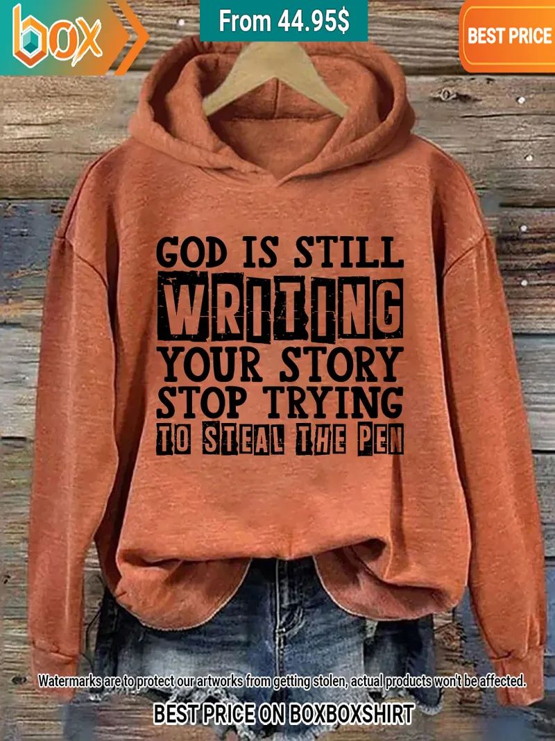 God Is Still Writing Your Story Stop Trying To Steal The Pen Orange Hoodie