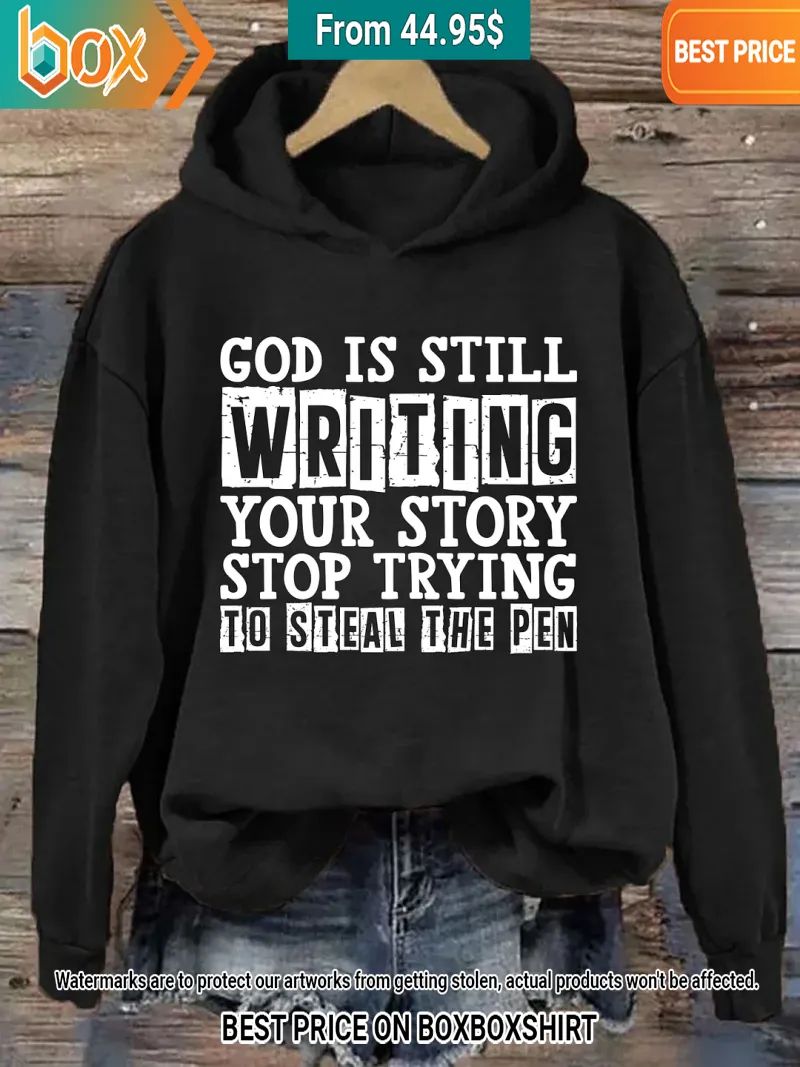 god is still writing your story stop trying to steal the pen hoodie 4 331.jpg
