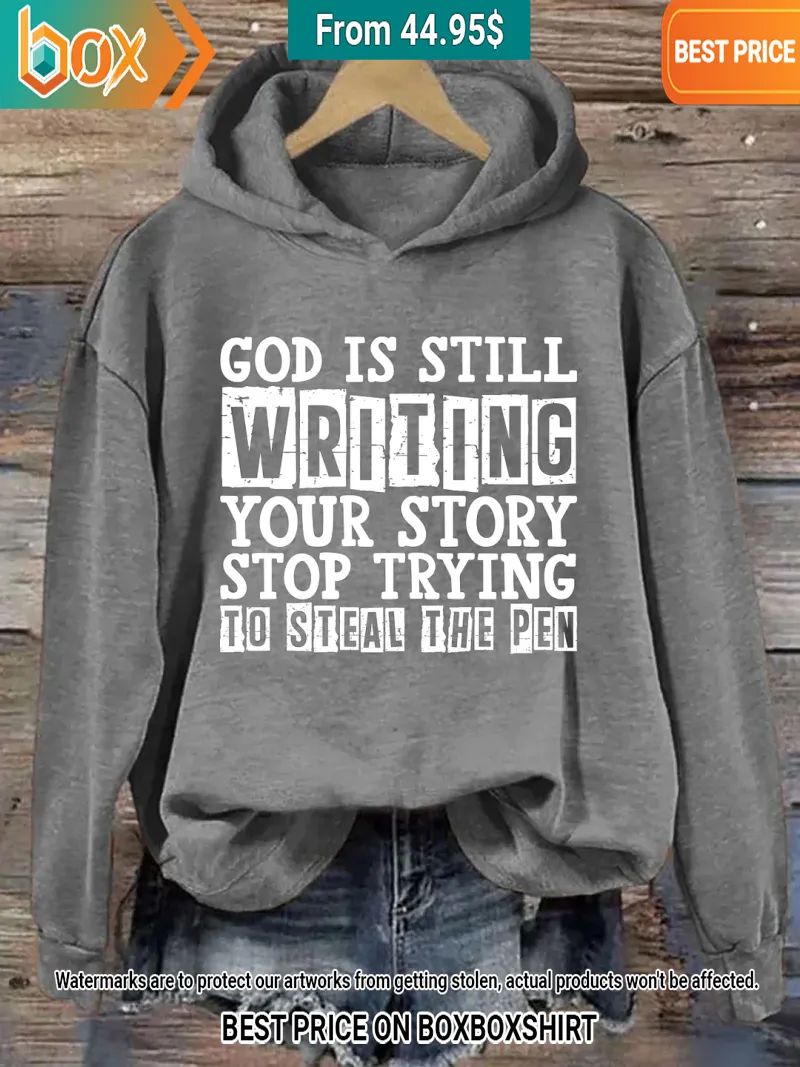 god is still writing your story stop trying to steal the pen hoodie 8 881.jpg