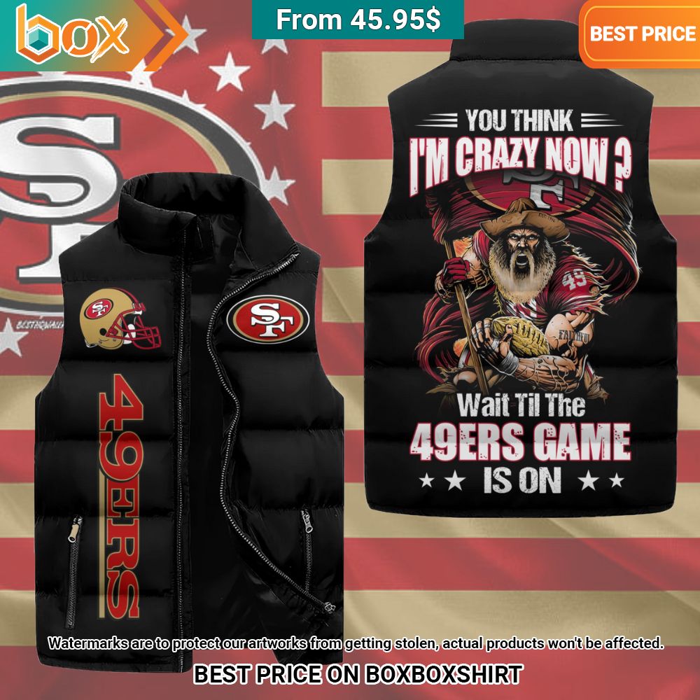 you think im crazy now wait till the 49ers game is on sleeveless puffer down jacket 1 462.jpg