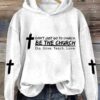 Jesus Don’t Just Go To Church Be The Church Hoodie Generous look