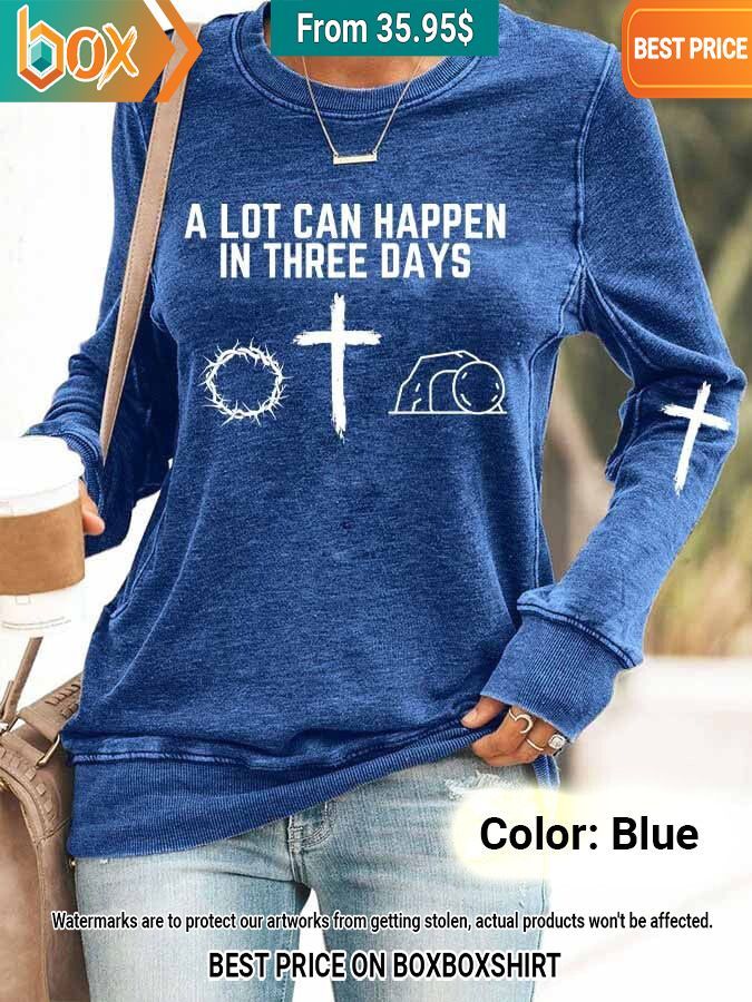 A Lot Can Happen In Three Days Sweatshirt Sizzling