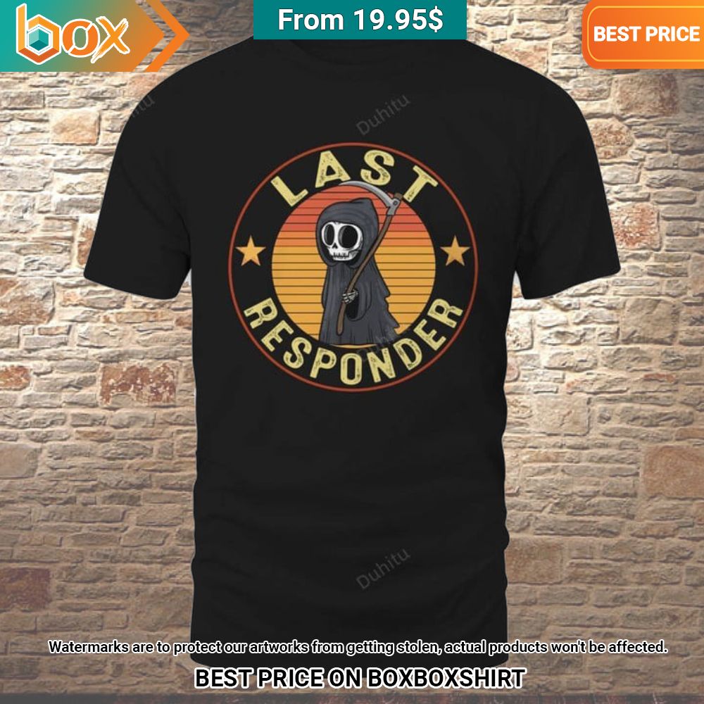 Death Last Responder Shirt Looking Gorgeous and This picture made my day.