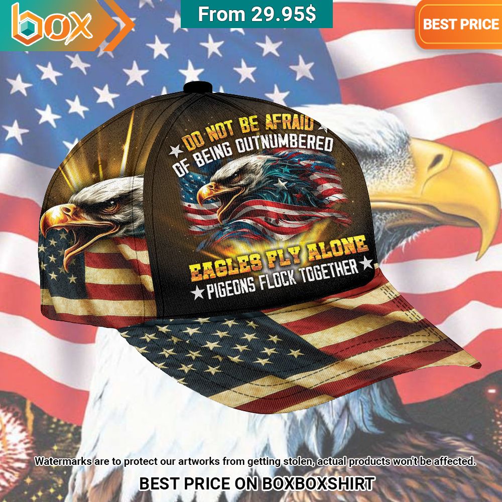 Do Not Be Afraid Of Being Outnumbered Eagles Fly Alone Pigeons Flock Together Cap Hat
