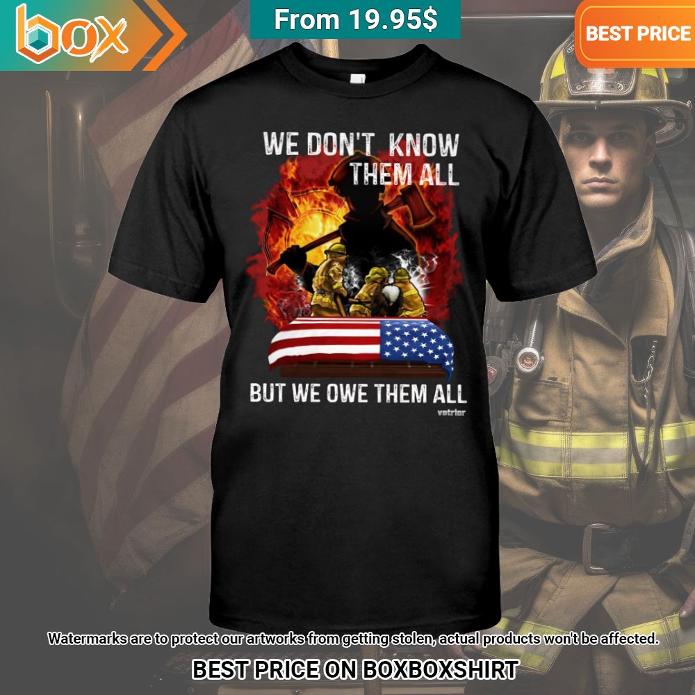 Fireman We Don't Know Them All, But We Owe Them All Shirt Royal Pic of yours