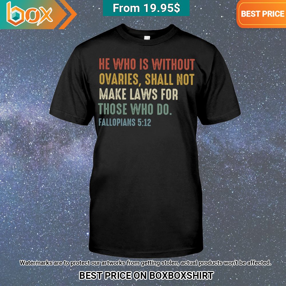 he who is without ovaries shall not make laws for those who do fillopians 512 shirt 1 326.jpg