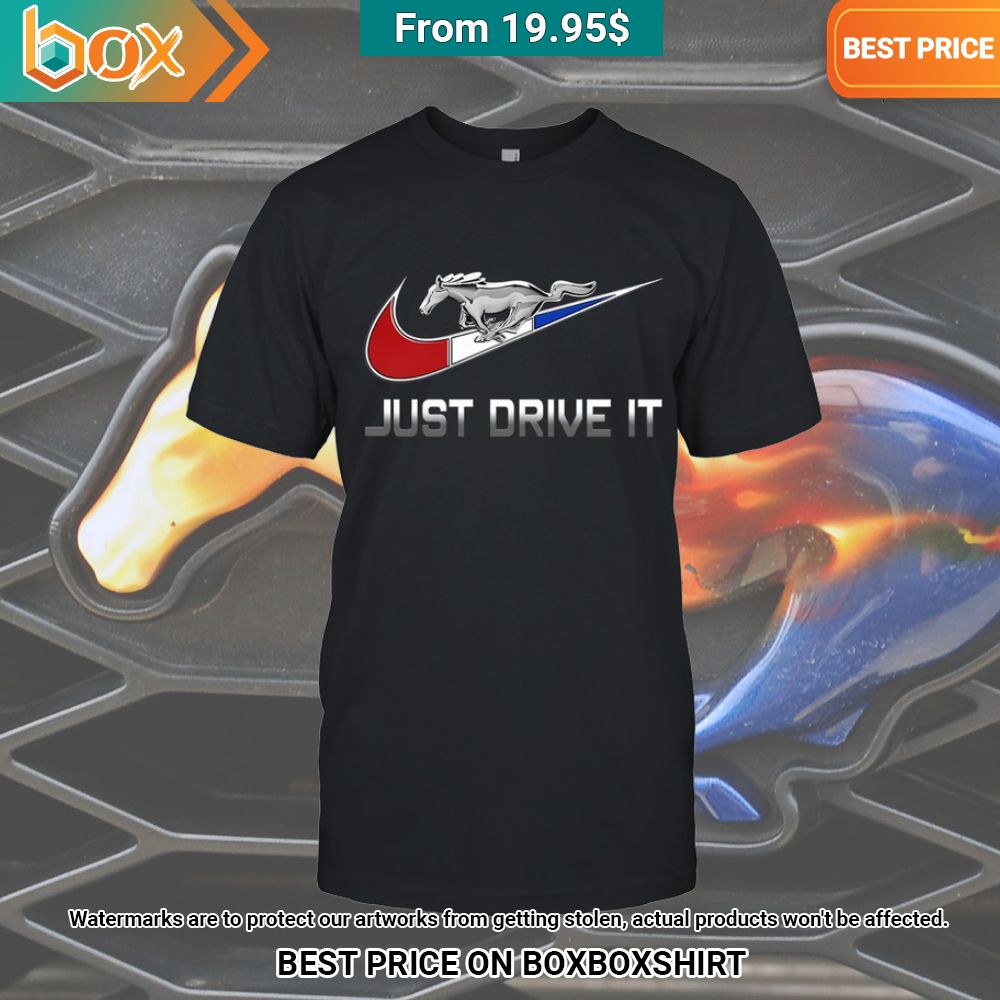 Just Drive It Nike Mustang Shirt You are always best dear