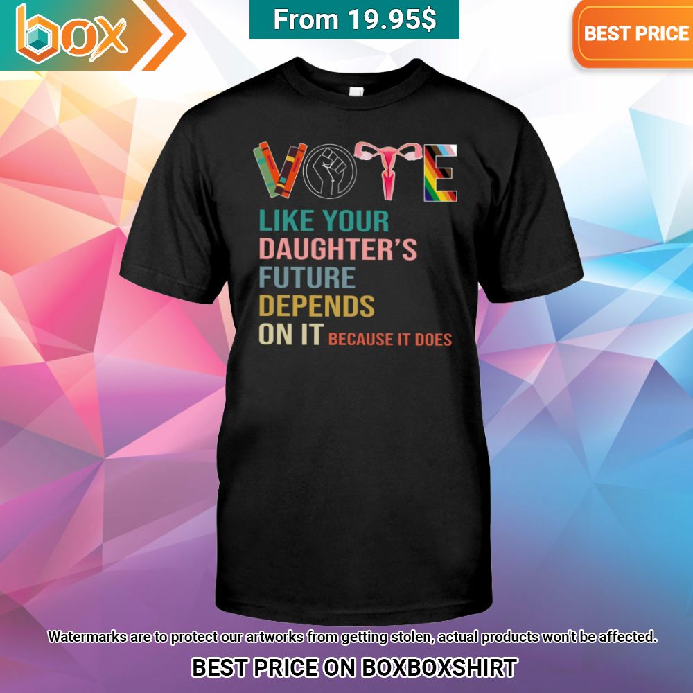 vote like your daughters future depends on it because it does hoodie 1 183.jpg