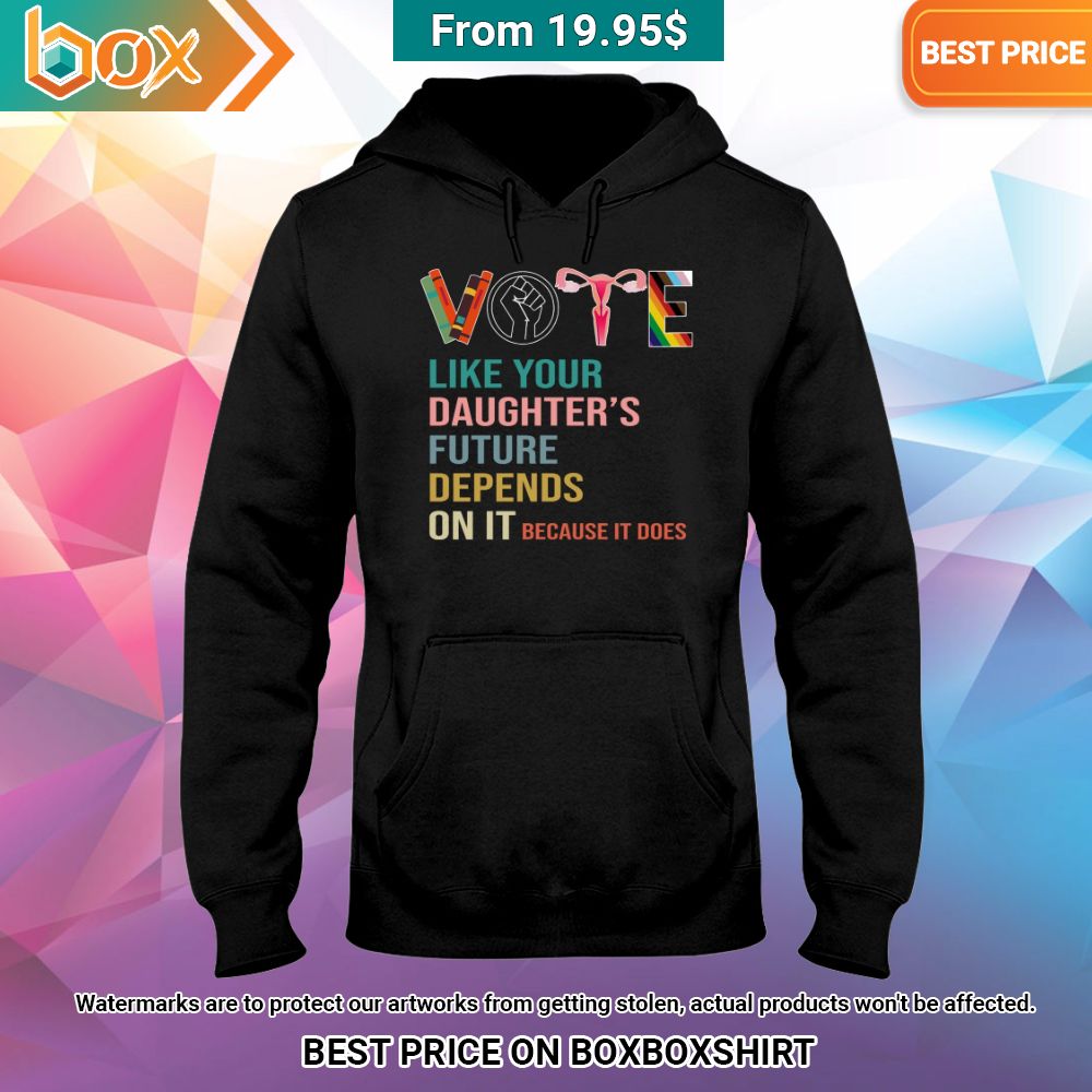 vote like your daughters future depends on it because it does hoodie 2 229.jpg