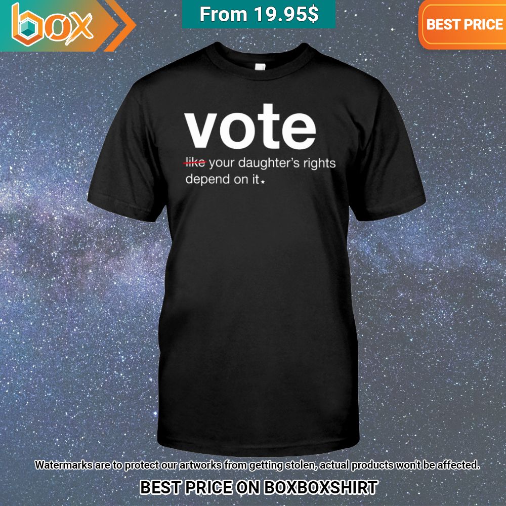 vote like your daughters rights depend on it shirt 1 310.jpg