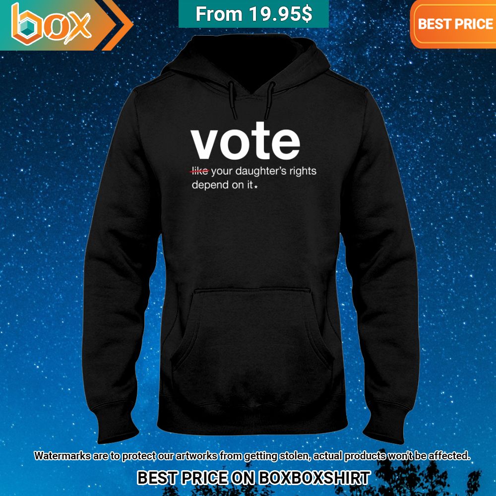 Vote Like Your Daughter's Rights Depend On It Shirt Eye soothing picture dear