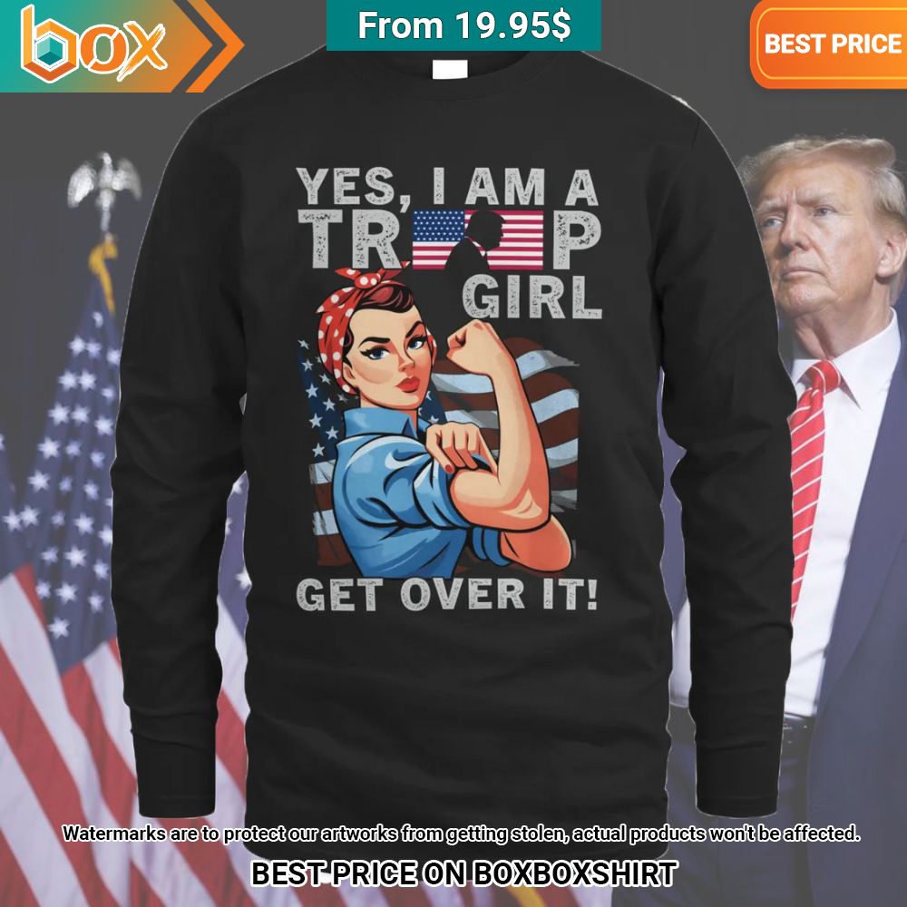 Yes I'm a Trump Girl Get Over It Shirt You tried editing this time?