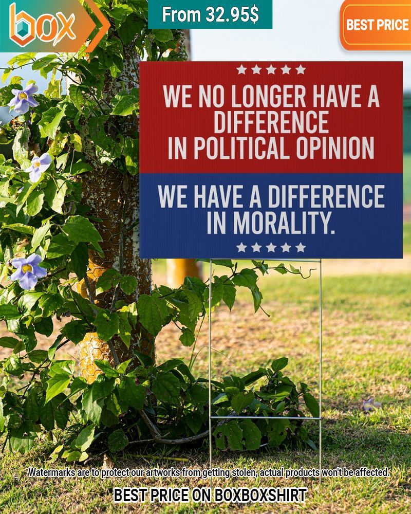 we no longer have a difference in political opinion we have a difference in morality yard sign 1 118.jpg