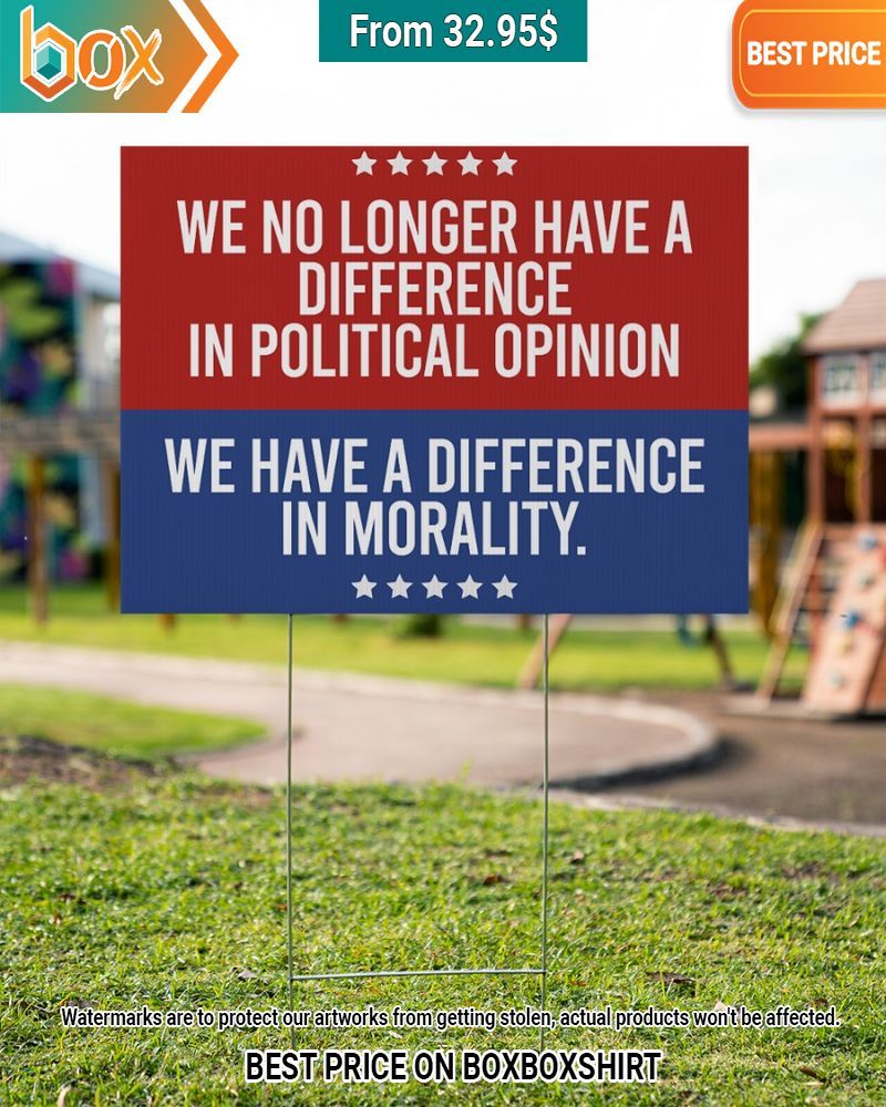 we no longer have a difference in political opinion we have a difference in morality yard sign 2 344.jpg