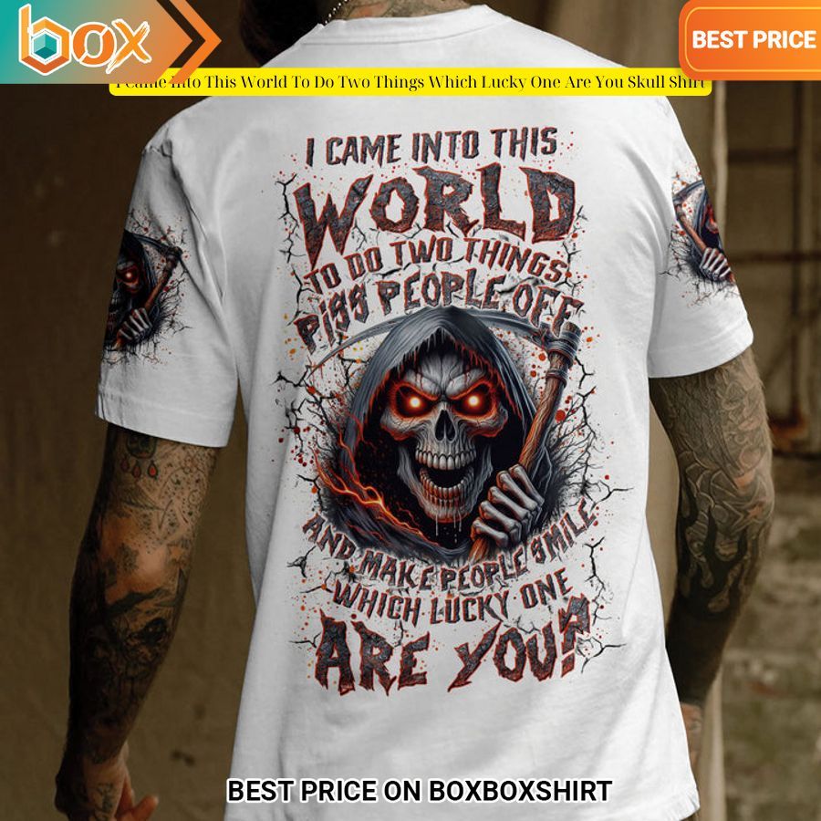 i came into this world to do two things which lucky one are you skull shirt 1