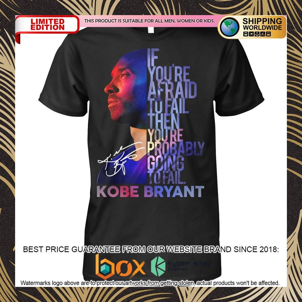 kobe-bryant-if-you-re-afraid-to-fail-then-youre-probably-going-to-fail-shirt-hoodie-1-118